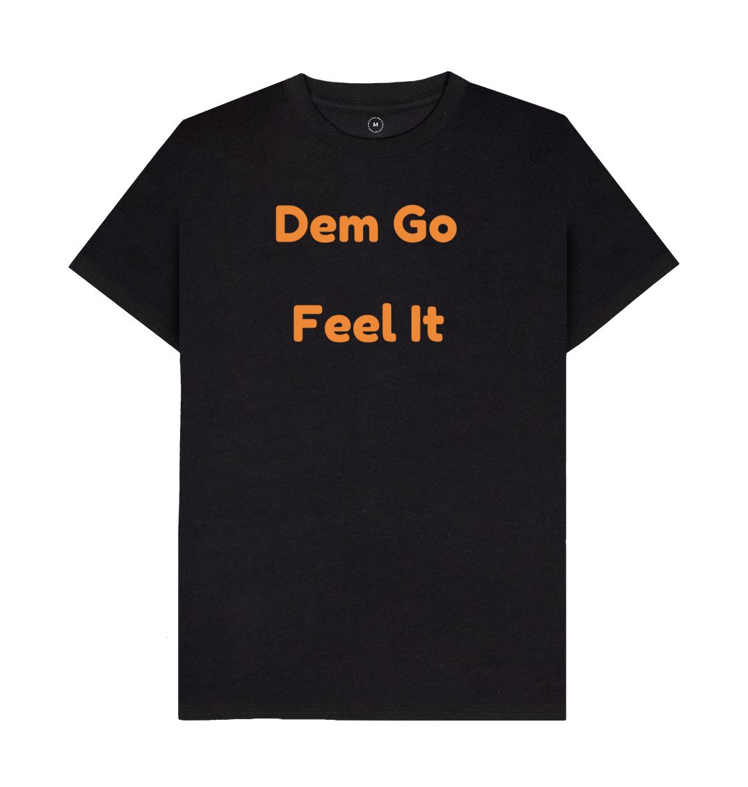 Black Men's Dem Go Feel It T-Shirts